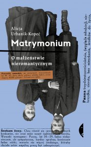 Matrymonium : o małżeństwie nieromantycznym / Alicja Urbanik-Kopeć