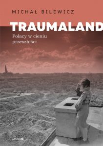 Traumaland : Polacy w cieniu przeszłości / Michał Bilewicz.