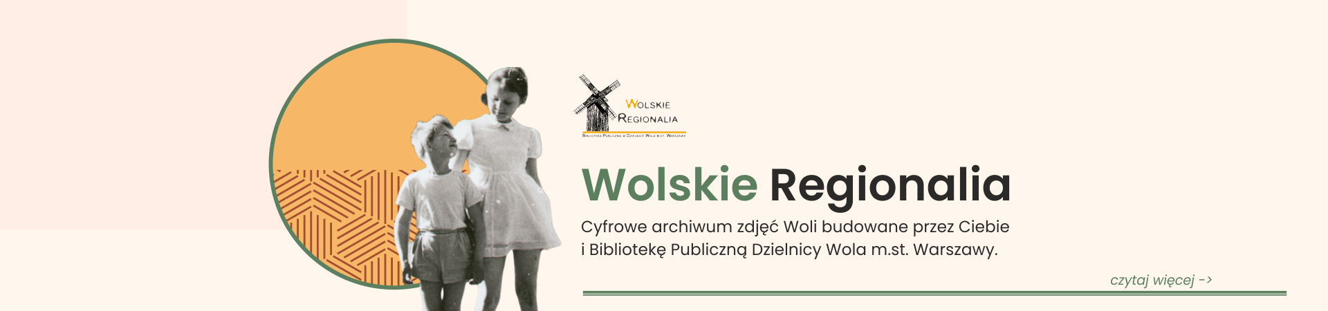Z lewej strony zdjęcia widać małego chłopca i dziewczynkę na tle żółtego koła ze wzorem. Po prawej stronie widnieje logo Wolskich Regionaliów wraz z napisem Cyfrowe archiwum zdjęć Woli budowane przez Ciebie i Bibliotekę Publiczną Dzielnicy Wola miasta stołecznego Warszawy.